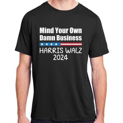 Harris Walz 2024 Mind Your Own Damn Business Adult ChromaSoft Performance T-Shirt