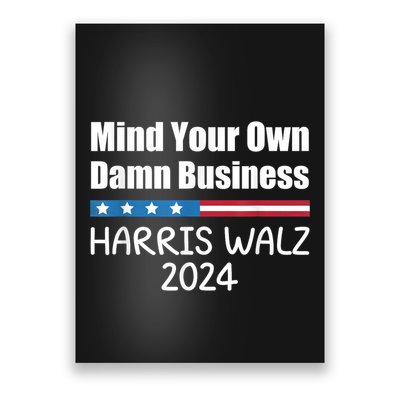 Harris Walz 2024 Mind Your Own Damn Business Poster