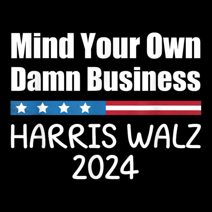 Harris Walz 2024 Mind Your Own Damn Business Poster