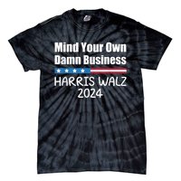 Harris Walz 2024 Mind Your Own Damn Business Tie-Dye T-Shirt