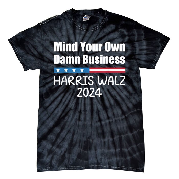 Harris Walz 2024 Mind Your Own Damn Business Tie-Dye T-Shirt