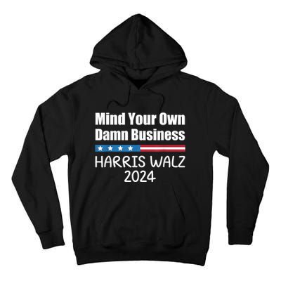 Harris Walz 2024 Mind Your Own Damn Business Tall Hoodie