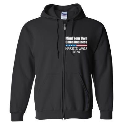 Harris Walz 2024 Mind Your Own Damn Business Full Zip Hoodie