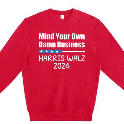 Harris Walz 2024 Mind Your Own Damn Business Premium Crewneck Sweatshirt