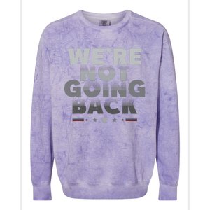 Harris Walz 2024 We Are Not Going Back Harris Waltz 2024 Colorblast Crewneck Sweatshirt