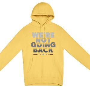 Harris Walz 2024 We Are Not Going Back Harris Waltz 2024 Premium Pullover Hoodie