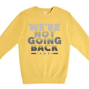 Harris Walz 2024 We Are Not Going Back Harris Waltz 2024 Premium Crewneck Sweatshirt