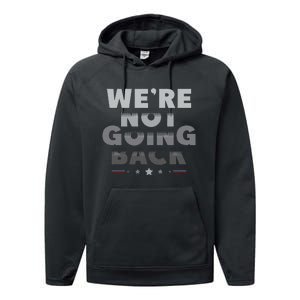 Harris Walz 2024 We Are Not Going Back Harris Waltz 2024 Performance Fleece Hoodie