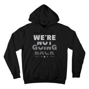 Harris Walz 2024 We Are Not Going Back Harris Waltz 2024 Hoodie