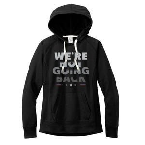 Harris Walz 2024 We Are Not Going Back Harris Waltz 2024 Women's Fleece Hoodie