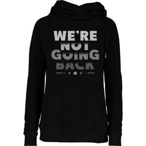 Harris Walz 2024 We Are Not Going Back Harris Waltz 2024 Womens Funnel Neck Pullover Hood