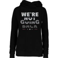 Harris Walz 2024 We Are Not Going Back Harris Waltz 2024 Womens Funnel Neck Pullover Hood