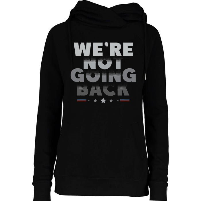 Harris Walz 2024 We Are Not Going Back Harris Waltz 2024 Womens Funnel Neck Pullover Hood