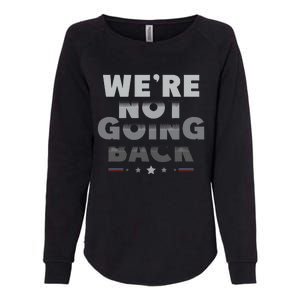 Harris Walz 2024 We Are Not Going Back Harris Waltz 2024 Womens California Wash Sweatshirt