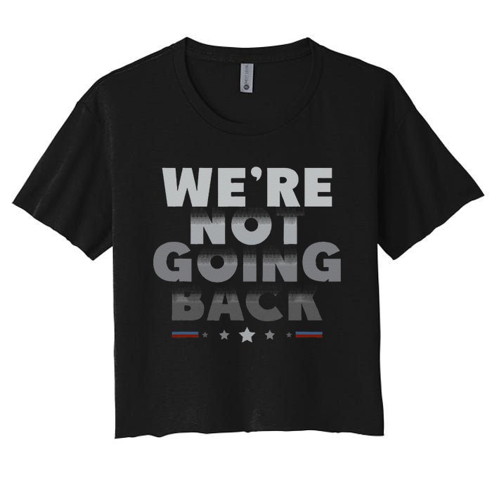 Harris Walz 2024 We Are Not Going Back Harris Waltz 2024 Women's Crop Top Tee