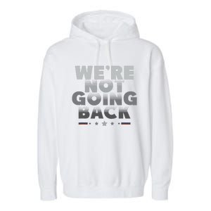 Harris Walz 2024 We Are Not Going Back Harris Waltz 2024 Garment-Dyed Fleece Hoodie