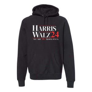 Harris Walz 24 We Are Not Going Back Premium Hoodie