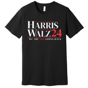 Harris Walz 24 We Are Not Going Back Premium T-Shirt