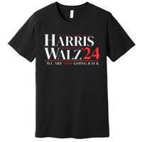 Harris Walz 24 We Are Not Going Back Premium T-Shirt