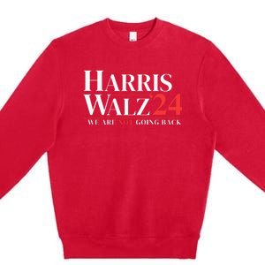 Harris Walz 24 We Are Not Going Back Premium Crewneck Sweatshirt