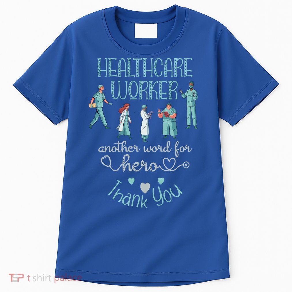 Healthcare Worker Another Word For Hero Thank You Nurses Gift Tall T-Shirt