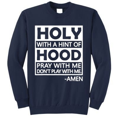 Holy With A Hint Of Hood Pray With Me Tall Sweatshirt