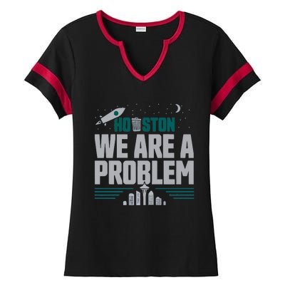 Houston We Are A Problem Baseball Seattle Sports Fan Gear Ladies Halftime Notch Neck Tee