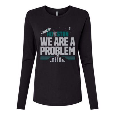 Houston We Are A Problem Baseball Seattle Sports Fan Gear Womens Cotton Relaxed Long Sleeve T-Shirt