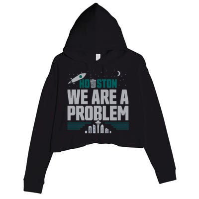 Houston We Are A Problem Baseball Seattle Sports Fan Gear Crop Fleece Hoodie