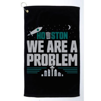 Houston We Are A Problem Baseball Seattle Sports Fan Gear Platinum Collection Golf Towel