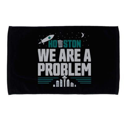 Houston We Are A Problem Baseball Seattle Sports Fan Gear Microfiber Hand Towel