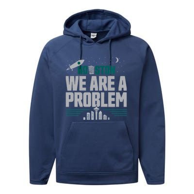 Houston We Are A Problem Baseball Seattle Sports Fan Gear Performance Fleece Hoodie