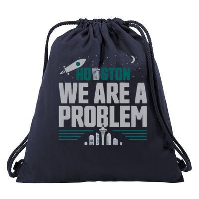 Houston We Are A Problem Baseball Seattle Sports Fan Gear Drawstring Bag