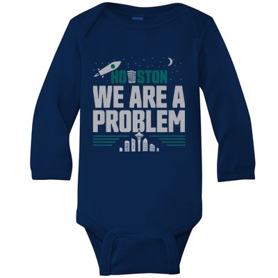 Houston We Are A Problem Baseball Seattle Sports Fan Gear Baby Long Sleeve Bodysuit