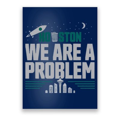 Houston We Are A Problem Baseball Seattle Sports Fan Gear Poster