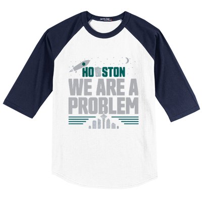 Houston We Are A Problem Baseball Seattle Sports Fan Gear Baseball Sleeve Shirt