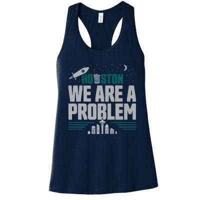 Houston We Are A Problem Baseball Seattle Sports Fan Gear Women's Racerback Tank