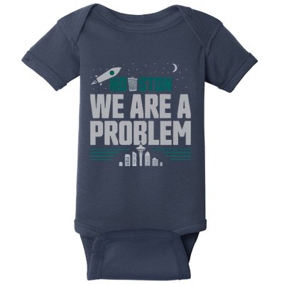 Houston We Are A Problem Baseball Seattle Sports Fan Gear Baby Bodysuit