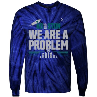 Houston We Are A Problem Baseball Seattle Sports Fan Gear Tie-Dye Long Sleeve Shirt