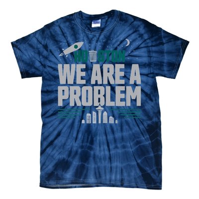 Houston We Are A Problem Baseball Seattle Sports Fan Gear Tie-Dye T-Shirt