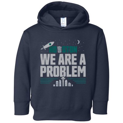 Houston We Are A Problem Baseball Seattle Sports Fan Gear Toddler Hoodie