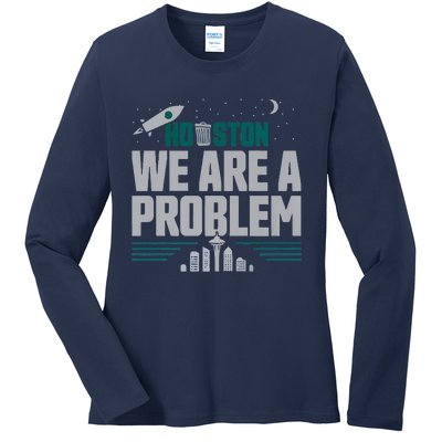 Houston We Are A Problem Baseball Seattle Sports Fan Gear Ladies Long Sleeve Shirt