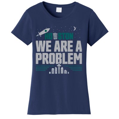 Houston We Are A Problem Baseball Seattle Sports Fan Gear Women's T-Shirt