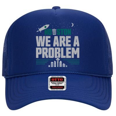 Houston We Are A Problem Baseball Seattle Sports Fan Gear High Crown Mesh Back Trucker Hat