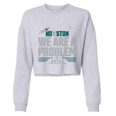 Houston We Are A Problem Baseball Seattle Sports Fan Gear Cropped Pullover Crew