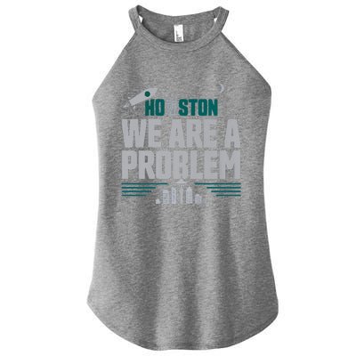 Houston We Are A Problem Baseball Seattle Sports Fan Gear Women's Perfect Tri Rocker Tank