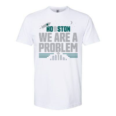 Houston We Are A Problem Baseball Seattle Sports Fan Gear Softstyle CVC T-Shirt