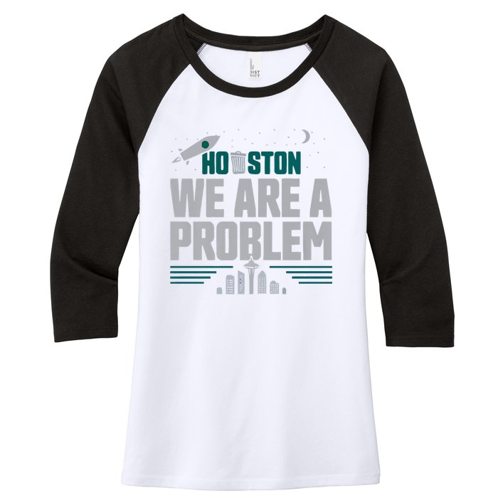 Houston We Are A Problem Baseball Seattle Sports Fan Gear Women's Tri-Blend 3/4-Sleeve Raglan Shirt