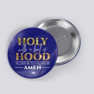 Holy With A Hint Of Hood Pray With Me Dont Play With Me Gift Meaningful Gift Button