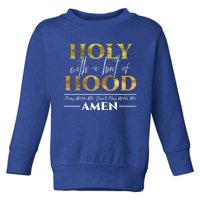 Holy With A Hint Of Hood Pray With Me Dont Play With Me Gift Meaningful Gift Toddler Sweatshirt